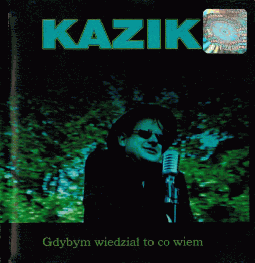 Kazik : Gdybym Wiedział To Co Wiem